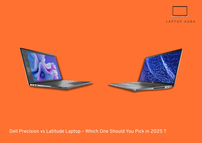 Dell Precision vs Latitude Laptop – Which One Should You Pick in 2025 ?