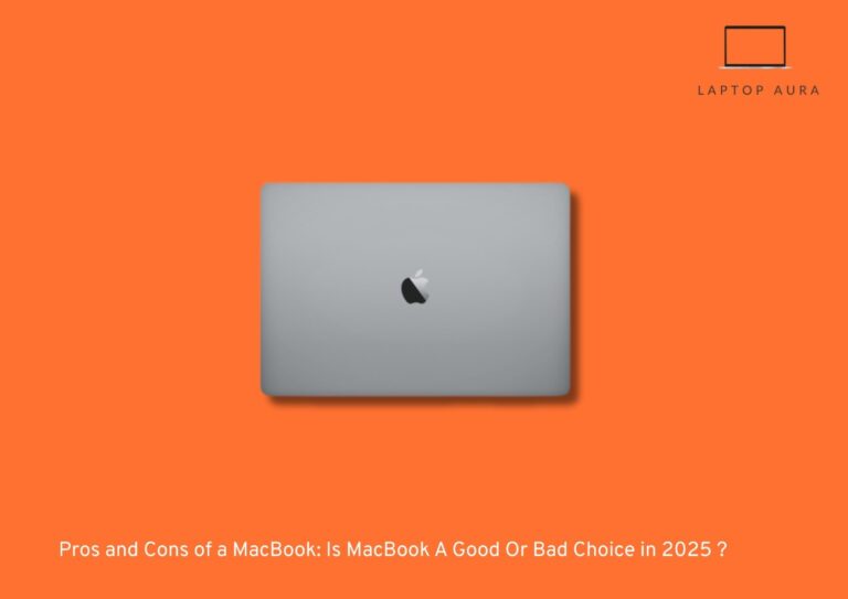 Pros and Cons of a MacBook : Is MacBook A Good Or Bad Choice in 2025 ?