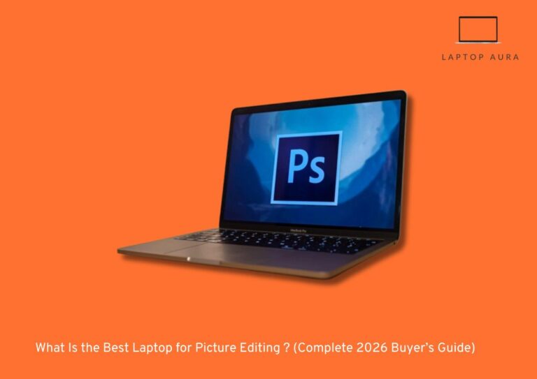 What Is the Best Laptop for Picture Editing (Complete 2026 Buyer’s Guide)